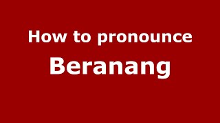 How to pronounce Beranang