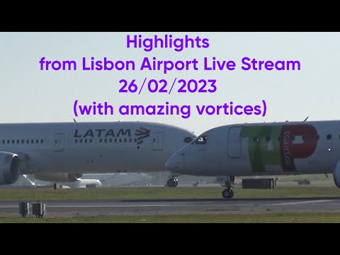 Highlights from Lisbon Airport Live Stream 26/02/2023 (with amazing vortices)