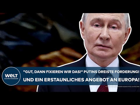 UKRAINE-KRIEG: "Gut, dann fixieren wir das!“ Dreiste Forderung von Putin! Und ein Angebot an Europa!