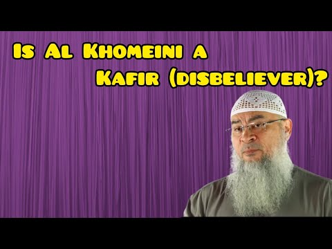 Is Al Khomeini a kafir (disbeliever)? - Assim al hakeem