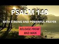 PSALM 140 - DELIVERANCE FROM THE BAD MAN - WITH STRONG AND POWERFUL PRAYER.