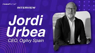 Interview Jordi Urbea, Ogilvy Spain | Roastbrief US