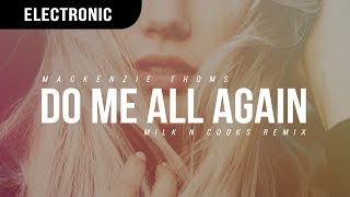 Mackenzie Thoms - Do Me All Again (Milk N Cooks Remix)