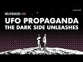 UFO Propaganda The Dark Side Unleashes WEAPONIZED EPISODE 49