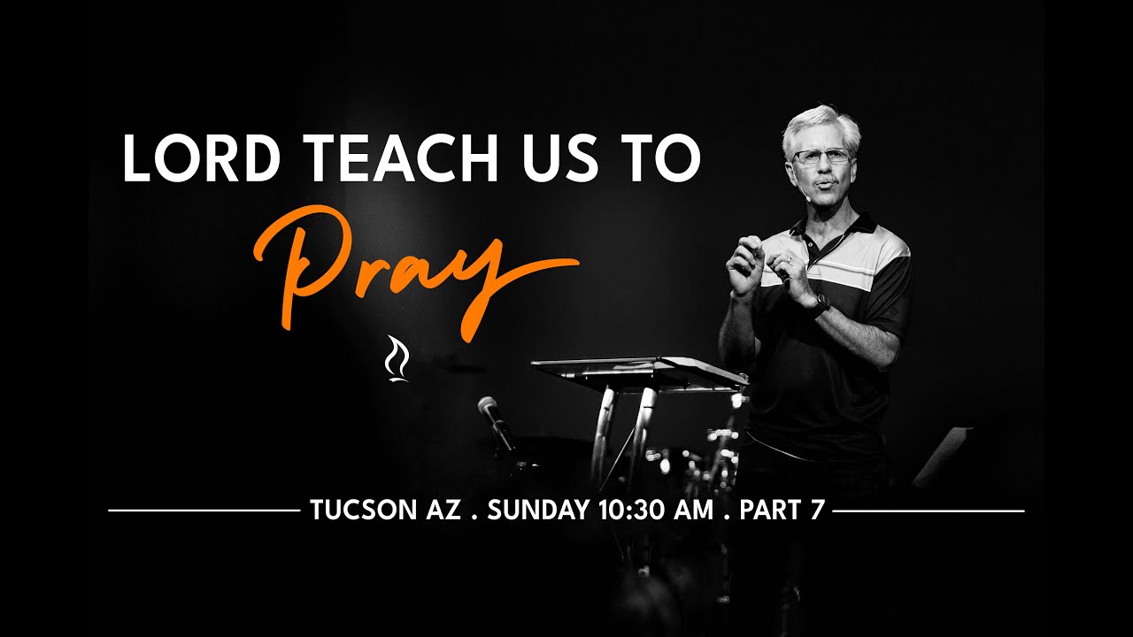 Lord Teach Us to Pray: Part 7