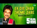 Ek Din Jhar Theme Jabe with lyrics | Nachiketa Chakraborty