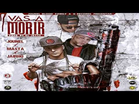 Jounel Ft. Masta Y Jairho - Vas a Morir