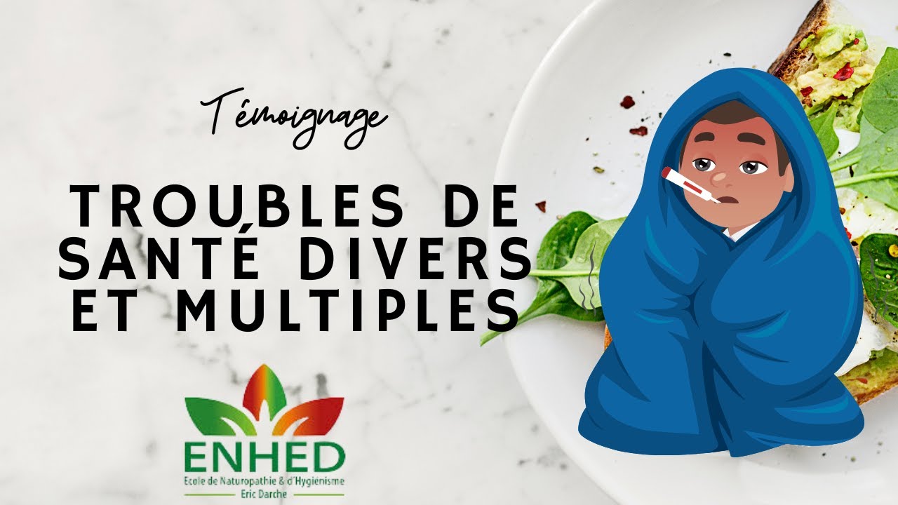 Témoignage Troubles de santé divers et multiples