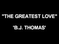 The Greatest Love - B.J. Thomas
