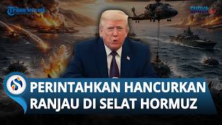 Negosiasi Gagal, Donald Trump Blokade Selat Hormuz dan Perintahkan Militer AS Hancurkan Ranjau