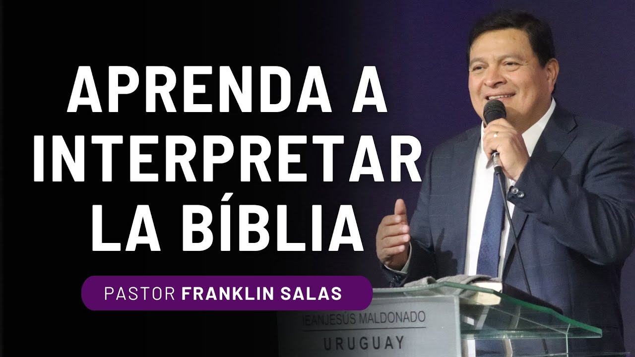 APRENDA A INTERPRETAR LA BÍBLIA. Pastor Franklin Salas.