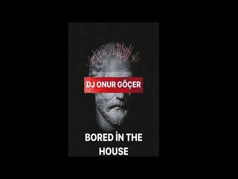 Bored in the house - Dj Onur Göçer