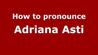 How to pronounce Adriana Asti