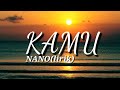 Kamu Nano Lirik Kamu Kamu Kamu Yang Terus Mengerti Aku