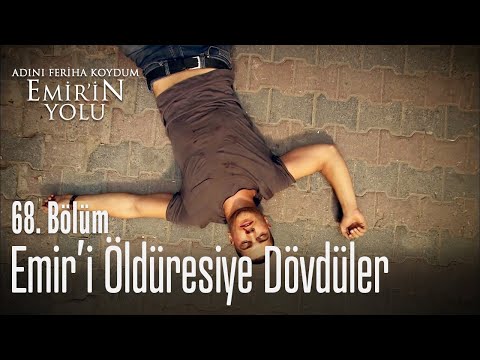 Emir öldüresiye dövüldü - Adını Feriha Koydum Emir'in Yolu 68. Bölüm