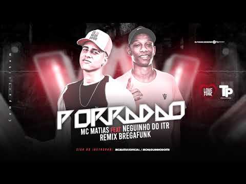 MC MATIAS FEAT. NEGUINHO DO ITR - PORRADÃO - REMIX BREGAFUNK
