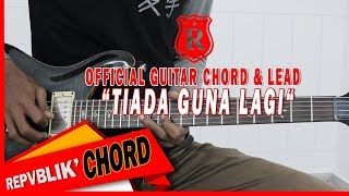 Download lagu REPVBLIK - TIADA GUNA LAGI  ( GUITAR CHORD & LEAD) mp3
