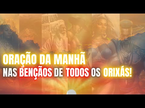 MORNING PRAYER! PRAYER to ALL ORIXÁS to ACHIEVE BLESSINGS DURING THE WEEK.