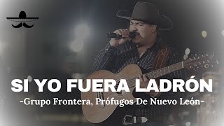 Grupo Frontera ft. Prófugos De Nuevo León - Si Yo Fuera Ladrón (LETRA)