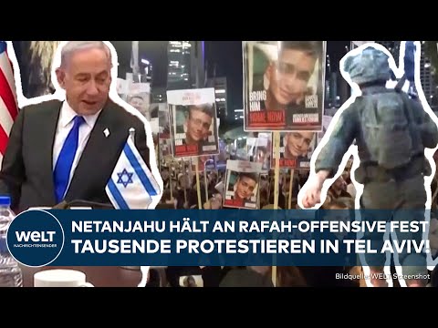 KRIEG IN NAHOST: Netanjahu hält an Rafah-Offensive fest - Tausende protestieren in Tel Aviv