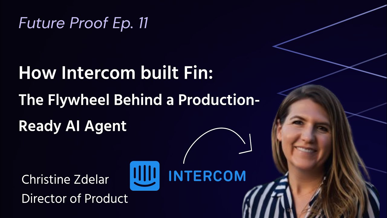 How Intercom built Fin:The Flywheel Behind a Production-Ready AI Agent | Future Proof Ep. 11