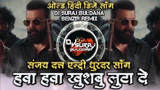 Download lagu Hawa Hawa Khushbu Luta De Sanjay Dutt Entry Dhurandhar Movie DJ Song Benazir Remix DJ SURAJ BULDANA mp3