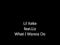 Lil Keke feat.Liz - What I Wanna Do