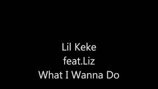 Lil Keke feat.Liz - What I Wanna Do