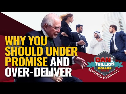WHY YOU SHOULD UNDER PROMISE AND OVER-DELIVER | DAN RESPONDS TO BULLSHIT