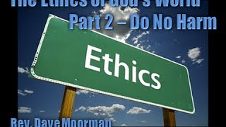 preview picture of video 'The Ethics of God's World - Do No Harm - by Rev. Dave Moorman'
