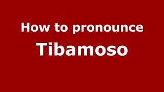How to pronounce Tibamoso