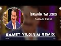 Ibrahim Tatlıses - Tamam Aşkım ( Samet Yıldırım Remix )