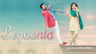 Begaania || Full Video || Sardool Khaira|| New Punjabi Song 2018 || Latest Punjabi Song 2018
