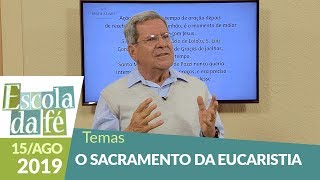Escola da Fé  - O Sacramento da Eucaristia  (15/08/19)