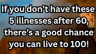 Don’t Have These 5 Diseases After 60? Doctors Say You May Live Past 100