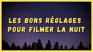 LES BONS RÉGLAGES POUR FILMER LA NUIT