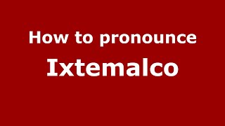 How to pronounce Ixtemalco