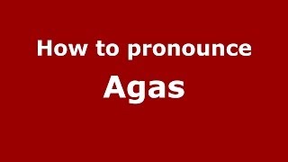 How to pronounce Agas