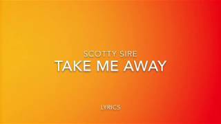 SCOTTY SIRE- TAKE ME AWAY (LYRICS)