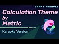 Metric - Calculation Theme (Karaoke)