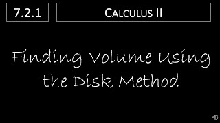 Calculus II - 7.2.1 Finding Volume Using the Disk Method