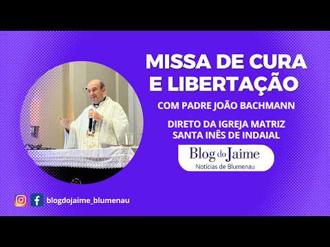 Missa de Cura e Libertação ao vivo dia 20/02/26, com Padre João Bachmann, direto de Indaial.