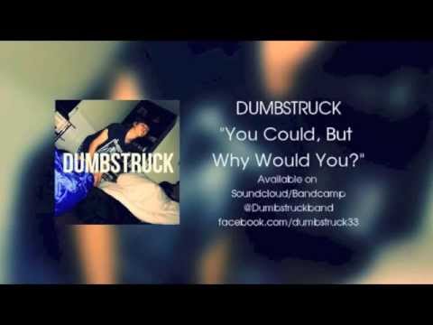 Dumbstruck - You Could, But Why Would You?