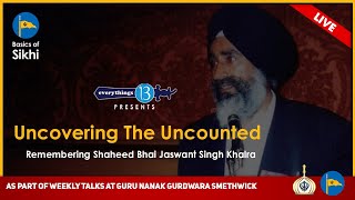 Uncovering the Uncounted - Remembering Shaheed Bhai Jaswant Singh Khalra - By Bhai Parmveer Singh
