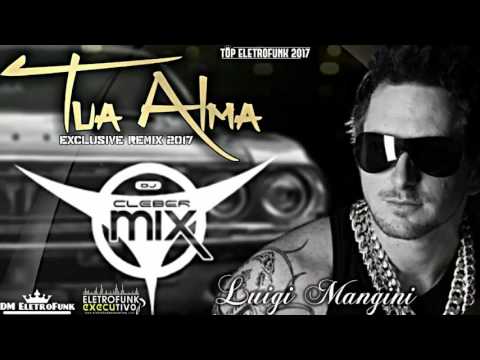 Dj Cleber Mix Feat. Luigi Mangini - Tua Alma (Exclusive Remix 2017)