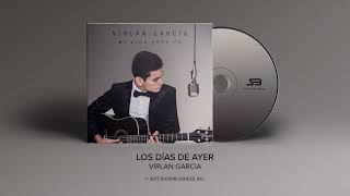 Los Dias de Ayer - Virlan Garcia