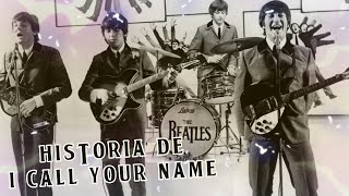 HISTORIA DE I CALL YOUR NAME | WE ARE THE BEATLES