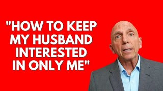How To Keep My Husband Interested In Only Me | Paul Friedman
