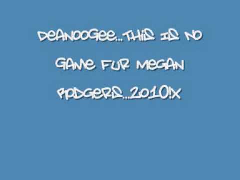 DeanooGee...This Is No Game Fur Megan Rodgers...2o10!x
