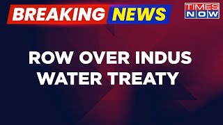 Breaking News | Row Over Indus Water Treaty | India Issues Notice To Pakistan | Times Now